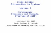 CS194-3/CS16x Introduction to Systems Lecture 5 Concurrency, Processes and threads, Overview of ACID September 12, 2007 Prof. Anthony D. Joseph adj/cs16x.