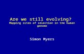 Are we still evolving? Mapping sites of selection in the human genome Simon Myers.