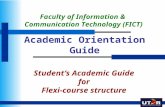 Academic Orientation Guide Student’s Academic Guide for Flexi-course structure Faculty of Information & Communication Technology (FICT)