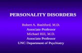 PERSONALITY DISORDERS Robert A. Bashford, M.D. Associate Professor Michael Hill, M.D. Associate Professor UNC Department of Psychiatry.