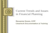 Current Trends and Issues in Financial Planning Roxanne Eszes, CFP Cleartech Documentation & Training This presentation will probably involve audience.