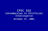 CPSC 322 Introduction to Artificial Intelligence October 27, 2004.