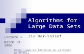 1 Algorithms for Large Data Sets Ziv Bar-Yossef Lecture 1 March 19, 2006 .