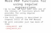 More PHP functions for using regular expressions Up to now, we have seen just one of the library of functions which PHP provides for using regular expressions.