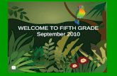 WELCOME TO FIFTH GRADE September 2010. Fifth Grade Philosophy Fifth Grade Philosophy Building character Building character Time Management (homework,