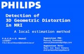 Detection of 3D Geometric Distortion in MRI A local estimation method F.G.C.M.v.d. Heuvel s446087 F.G.C.M.v.d.Heuvel@student.tue.nl Supervisor PMS: Marcel.