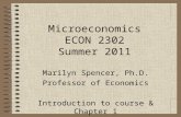 Microeconomics ECON 2302 Summer 2011 Marilyn Spencer, Ph.D. Professor of Economics Introduction to course & Chapter 1.
