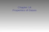 Chapter 14 Properties of Gases. The Properties of Gases Gas can expand to fill its container Gases are easily compressed, or squeezed into a smaller volume.