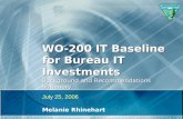 WO-200 IT Baseline for Bureau IT Investments Background and Recommendations Summary July 25, 2006 Melanie Rhinehart.