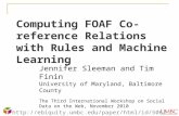 Computing FOAF Co-reference Relations with Rules and Machine Learning Jennifer Sleeman and Tim Finin University of Maryland, Baltimore County The Third.