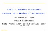 CS61C L26 Interrupt Review © UC Regents 1 CS61C - Machine Structures Lecture 26 - Review of Interrupts December 6, 2000 David Patterson cs61c