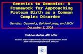 Genetics to Genomics: A Framework for Approaching Preterm Birth as a Common Complex Disorder Genetics, Genomics, Epidemiology, and MCH December 6, 2008.