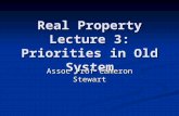 Real Property Lecture 3: Priorities in Old System Assoc Prof Cameron Stewart.