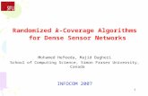 1 Randomized k-Coverage Algorithms for Dense Sensor Networks Mohamed Hefeeda, Majid Bagheri School of Computing Science, Simon Fraser University, Canada.