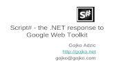 Script# - the.NET response to Google Web Toolkit Gojko Adzic  gojko@gojko.com.
