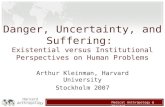 Harvard Anthropology Medical Anthropology @ Harvard Danger, Uncertainty, and Suffering: Existential versus Institutional Perspectives on Human Problems.