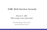 XML Web Services Security March 27, 2003 IIDS Group, Vrije Universiteit Yuri Demchenko, NLnet Labs.