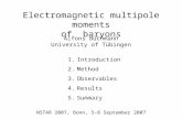 Electromagnetic multipole moments of baryons Alfons Buchmann University of Tübingen 1.Introduction 2.Method 3.Observables 4.Results 5.Summary NSTAR 2007,