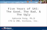 Five Years of SAS: The Good, The Bad, & The Ugly Ephraim Feig, Ph.D CTO & CMO, Kintera, Inc.