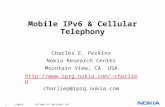 1 © NOKIA ICCT2000.PPT/ 08/23/00 / HFl Mobile IPv6 & Cellular Telephony Charles E. Perkins Nokia Research Center Mountain View, CA USA charliep.