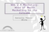 Web 2.0 Marketing: Word of Mouth Marketing to the Extreme Danielle Theiss-White.