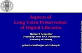 1 Gerhard Schneider – Rechenzentrum der Universität Freiburg Aspects of Long Term Preservation of Digital Libraries gerhard.schneider@rz.uni-freiburg.de.