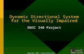 Dynamic Directional System for the Visually Impaired ENSC 340 Project Copyright 2003 © Sound Directions.
