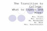 The Transition to College: What to Expect and More! Mrs. Blake Mrs. Kovacs Mr. Maldonado Mr. Monk Mrs. Nuechterlein.