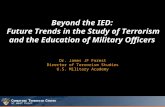 C OMBATING T ERRORISM C ENTER at West Point Beyond the IED: Future Trends in the Study of Terrorism and the Education of Military Officers Dr. James JF.