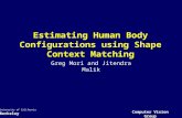 Computer Vision Group University of California Berkeley Estimating Human Body Configurations using Shape Context Matching Greg Mori and Jitendra Malik