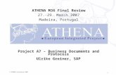 1 © ATHENA Consortium 2007 Project A7 – Business Documents and Protocols Ulrike Greiner, SAP ATHENA M36 Final Review 27.-29. March 2007 Madeira, Portugal.
