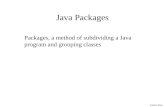 James Tam Java Packages Packages, a method of subdividing a Java program and grouping classes.