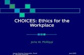 June 2002 Impact Training Corporation, Florida, All rights reserved CHOICES: Ethics for the Workplace Jorie W. Phillippi.