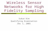 Wireless Sensor Networks for High Fidelity Sampling Sukun Kim Qualifying Examination Dec 1, 2005.