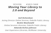 SESSION #1015/1020 Moving Your Library to 2.0 and Beyond Gail Richardson Acting Director Online Services, Oakville Public Library Beckie MacDonald Online.