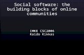 Social software: the building blocks of online communities IMKE CSC2006 Kaido Kikkas.