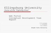 1 Ellingsburg University Home of the “Fighting Elves” Web Portal Conceptual Development Team Report Vivek Arunkumar Jim Ginzer Kristi Maxwell Lisa Yafonaro.