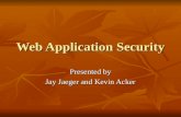Web Application Security Presented by Jay Jaeger and Kevin Acker.