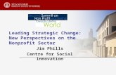 Leading Strategic Change: New Perspectives on the Nonprofit Sector Jim Phills Centre for Social Innovation.