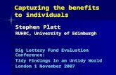 Capturing the benefits to individuals Stephen Platt RUHBC, University of Edinburgh Big Lottery Fund Evaluation Conference: Tidy Findings in an Untidy World.