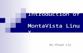 Introduction of MontaVista Linux Ku-Chuan Lin. MontaVista Linux2 2015/6/3 Outlines Introduction of Embedded System Environment Build Host Build Target.