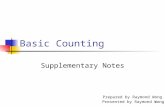 1 Basic Counting Supplementary Notes Prepared by Raymond Wong Presented by Raymond Wong.