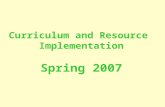 Curriculum and Resource Implementation Spring 2007.