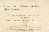 Granular flows under the shear Hisao Hayakawa* & Kuniyasu Saitoh Dept. Phys. Kyoto Univ., JAPAN *e-mail : hisao@yuragi.jinkan.kyoto-u.ac.jphisao@yuragi.jinkan.kyoto-u.ac.jp.
