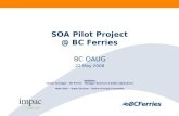SOA Pilot Project @ BC Ferries BC OAUG 22 May 2008 Speakers: Chetan Sondagar – BC Ferries – Manager, Business & Safety Applications Mark Allen – Impac.