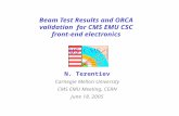 US Beam Test Results and ORCA validation for CMS EMU CSC front-end electronics N. Terentiev Carnegie Mellon University CMS EMU Meeting, CERN June 18, 2005.