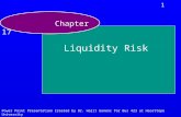 1 Power Point Presentation Created by Dr. Halit Gonenc for Bus 423 at Hacettepe University Chapter 17 Liquidity Risk.
