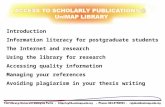Introduction Information literacy for postgraduate students The Internet and research Using the library for research Accessing quality information Managing.