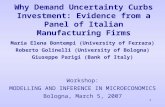 1 Why Demand Uncertainty Curbs Investment: Evidence from a Panel of Italian Manufacturing Firms Maria Elena Bontempi (University of Ferrara) Roberto Golinelli.