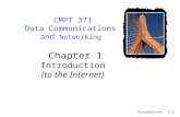 Introduction1-1 CMPT 371 Data Communications and Networking Chapter 1 Introduction (to the Internet)